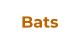 Bats